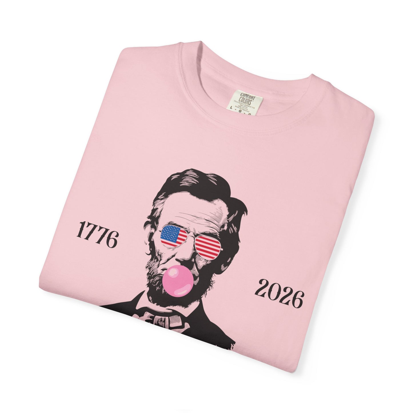 July 4th 250 anniversary abrahim lincoln bubble gum shirt independence day celebration