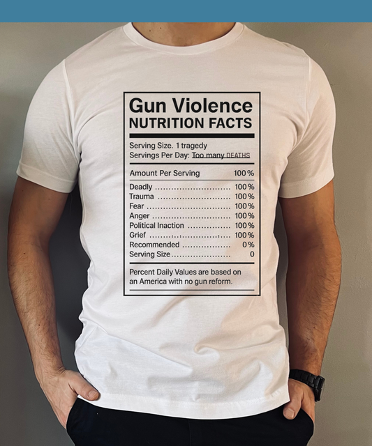 Gun Violence Nutrition Facts Shirt
